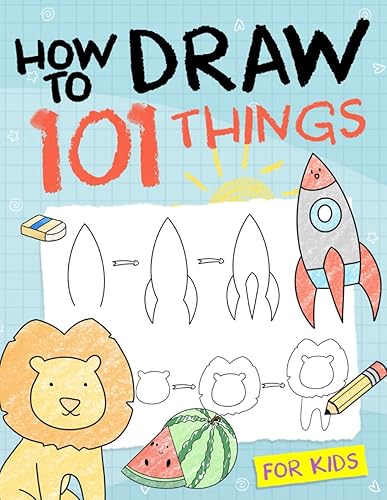 How To Draw 101 Things For Kids: Simple And Easy Drawing Book With
