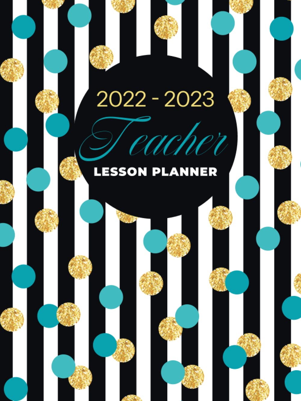 Teacher Lesson Planner 2022-2023: Gradebook, Attendance Record | 12 Months & 52 Weeks Layout