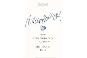Nincompoopery: Why Your Customers Hate You--and How to Fix It
