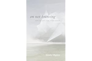 On Not Knowing: How to Love and Other Essays