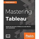 Mastering Tableau: Smart Business Intelligence techniques to get maximum insights from your data