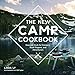 The New Camp Cookbook: Gourmet Grub for Campers, Road Trippers, and Adventurers by Linda Ly, Will Taylor