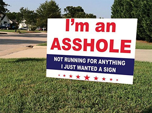 I'm an Asshole 2016 Yard Sign | Funny I'm an Asshole Political Yard Sign | Yard Stake Included