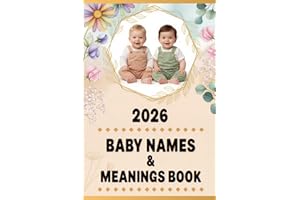 2026 Baby Names & Meanings Book: Guide to Classic, Modern, and Unique Baby Names with Significance and Origin for Boys and Gi