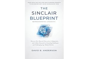 The Sinclair Blueprint. Reprogramming Longevity: The Untold Rise of a Harvard Geneticist - From Breakthrough Research to Beco