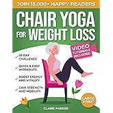 Chair Yoga for Weight Loss: A Collection of 50+ Low-Impact Exercises for Seniors and Beginners to Lose Weight While Sitting on a Chair. Includes Personal Trainer Video Tutorials and 28-Day Challenge