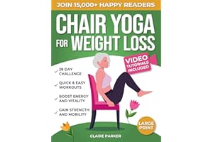Chair Yoga for Weight Loss: A Collection of 50+ Low-Impact Exercises for Seniors and Beginners to Lose Weight While Sitting on a Chair. Includes Personal Trainer Video Tutorials and 28-Day Challenge
