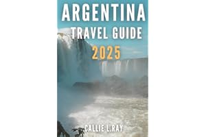 ARGENTINA TRAVEL GUIDE 2025: Exploring Culture, Nature, and Adventure in the Land of Wonders