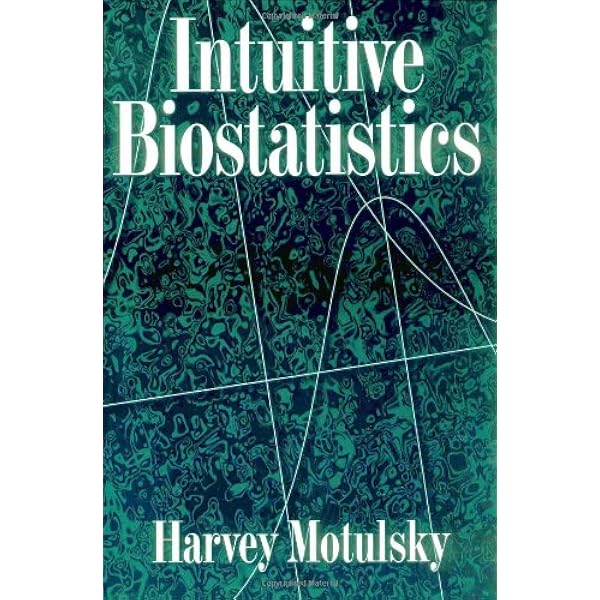 Intuitive Biostatistics: a Nonmathematical Guide to Statistical