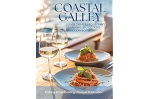 Coastal Galley: Clever Tips for Provisioning, Organizing and Cooking on Modern Boats: Boat Cookbook, Tools and Recipes for Co
