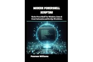 Modern PowerShell Scripting: Master PowerShell 7 for Windows, Linux & Cloud Automation and DevOps Workflows
