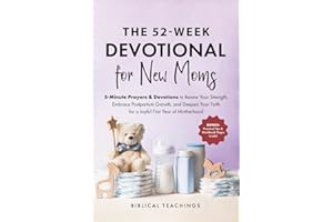 The 52-Week Devotional for New Moms: 5-Minute Prayers & Devotions to Renew Your Strength, Embrace Postpartum Growth, and Deep