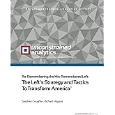 Re-Remembering the Mis-Remembered Left: The Left’s Strategy and Tactics To Transform America