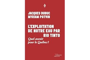 L'exploitation de notre eau par Rio Tinto: Quel avenir pour le Québec ? (French Edition)
