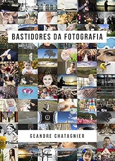 Livro Bastidores da Fotografia: Dicas, confissões, fotografia básica e experiências