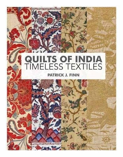 Quilts of India: Timeless Textiles by Patrick J. Finn
