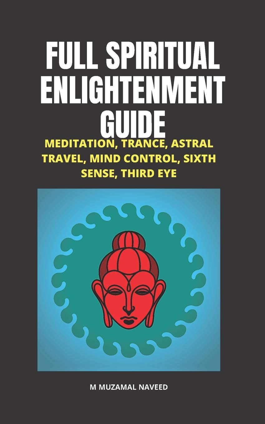 Full Spiritual Enlightenment Guide Meditation Trance Astral Travel Mind Control Sixth Sense Third Eye Amazon De Naveed M Muzamal Fremdsprachige Bucher amazon de