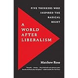 A World after Liberalism: Five Thinkers Who Inspired the Radical Right