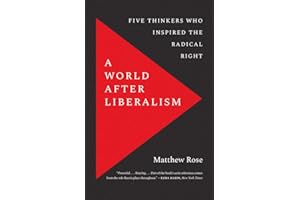 A World after Liberalism: Five Thinkers Who Inspired the Radical Right