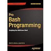 Pro Bash Programming, Second Edition: Scripting the GNU/Linux Shell