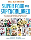 Super Food for Superchildren: Delicious, low-sugar recipes for healthy, happy children, from toddlers to teens by Tim Noakes, Jonno Proudfoot