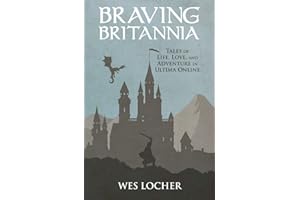 Braving Britannia: Tales of Life, Love, and Adventure in Ultima Online