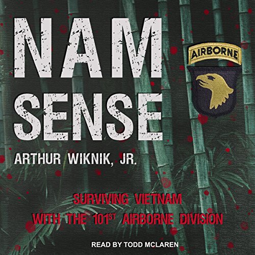 Nam-Sense: Surviving Vietnam with the 101st Airborne by Arthur Wiknik Jr.