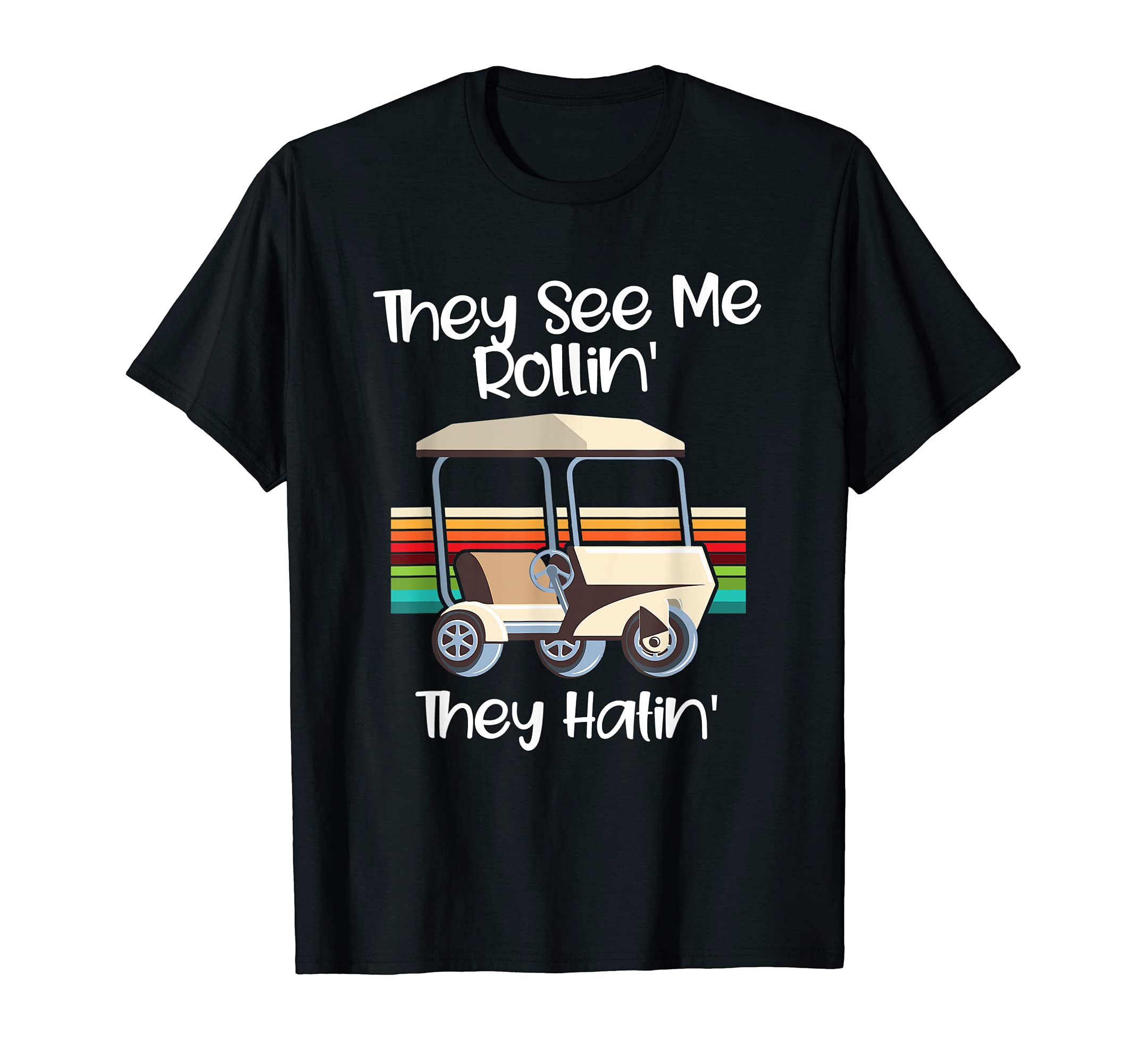 They See Me Rolling Golf Cart Funny Golfer T-Shirt
