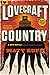 Lovecraft Country: A Novel