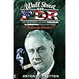 Wall Street and FDR: The True Story of How Franklin D. Roosevelt Colluded with Corporate America