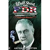 Wall Street and FDR: The True Story of How Franklin D. Roosevelt Colluded with Corporate America