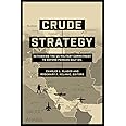 Crude Strategy: Rethinking the US Military Commitment to Defend Persian Gulf Oil