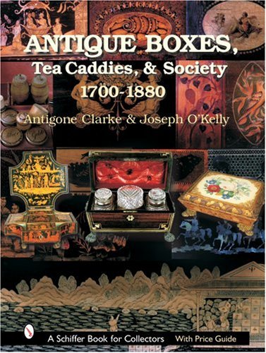 Antique Boxes, Tea Caddies, & Society: 1700-1880 (Schiffer Book for Collectors with Price Guide)