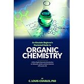 Absolute Beginners Illustrated Guide to Organic Chemistry: A Plain-English Illustrated Introduction to Molecules, Carbon, and the Chemistry of Everyday Life