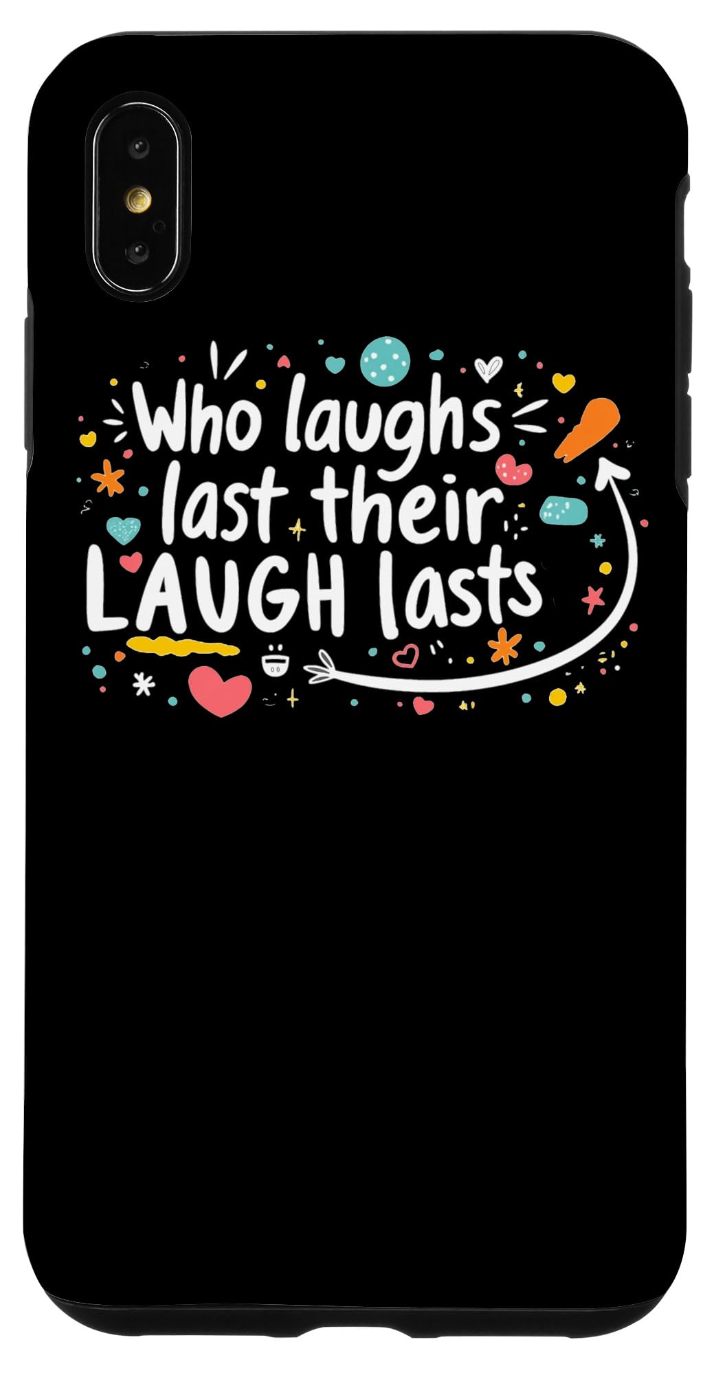 iPhone XS Max Who Laughs Last Their Laugh Lasts Quote Case