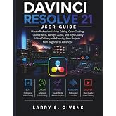 Davinci Resolve 21 User Guide ( Full-Color): Master Professional Video Editing, Color Grading, Fusion Effects, Fairlight Audio, and High-Quality Video ... Projects from Beginner to Advanced