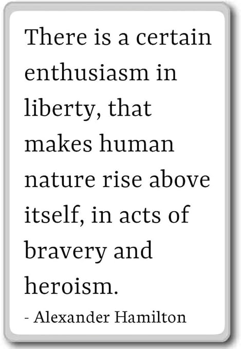 Hay una cierta entusiasmo en libertad... - Alexander Hamilton ...