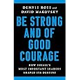 Be Strong and of Good Courage: How Israel's Most Important Leaders Shaped Its Destiny