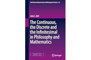 The Continuous, the Discrete and the Infinitesimal in Philosophy and Mathematics (The Western Ontario Series in Philosophy of Science, 82)
