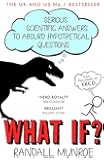 What If?: Serious Scientific Answers to Absurd Hypothetical Questions