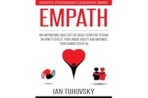 Empath: An Empowering Book for the Highly Sensitive Person on How to Utilize Your Unique Ability and Maximize Your Human Potential (Master Your Emotional Intelligence)