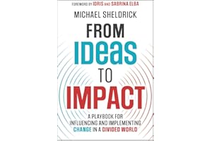From Ideas to Impact: A Playbook for Influencing and Implementing Change in a Divided World