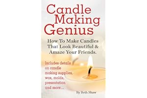 Candle Making Genius - How to Make Candles That Look Beautiful & Amaze Your Friends