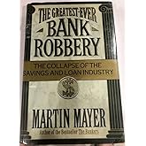 The Greatest-Ever Bank Robbery: The Collapse of the Savings and Loan Industry