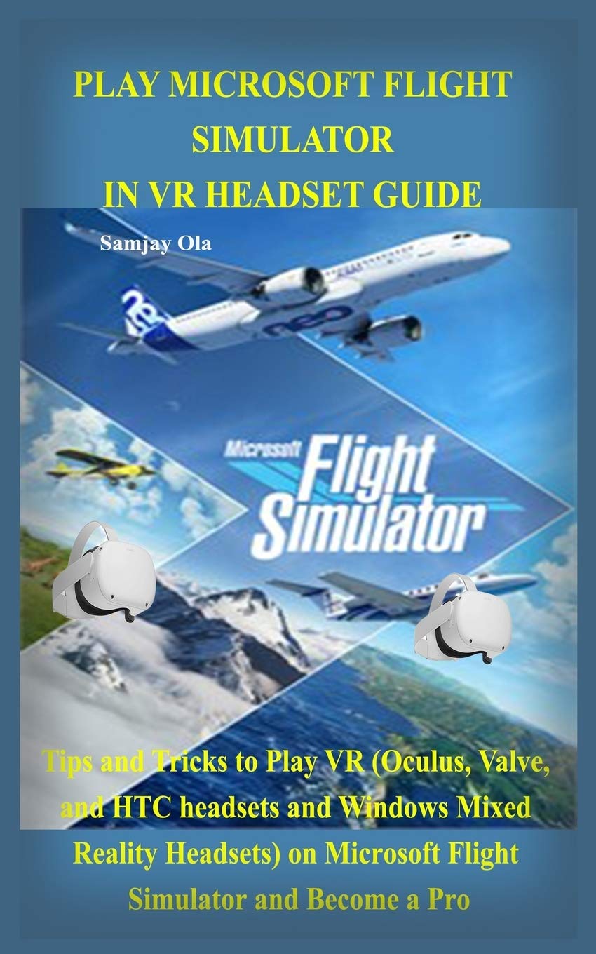 xbox game pass flight simulator on Play Microsoft Flight Simulator In Vr Headset Guide Tips And Tricks To Play Vr Oculus Valve And Htc Headsets And Windows Mixed Reality Headsets On Microsoft Flight Simulator And Become A Pro