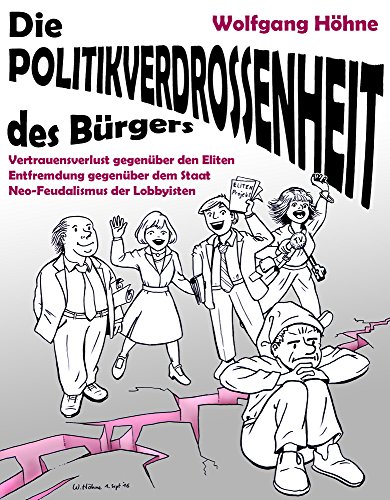 Die Politikverdrossenheit des Bürgers: Vertrauensverlust gegenüber den Eliten, Entfremdung gegenüber dem Staat, Neo-Feudalismus der Lobbyisten (German Edition)