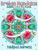 Broken Mandalas: a UNIQUE adult MANDALA coloring book by Tabitha L Barnett