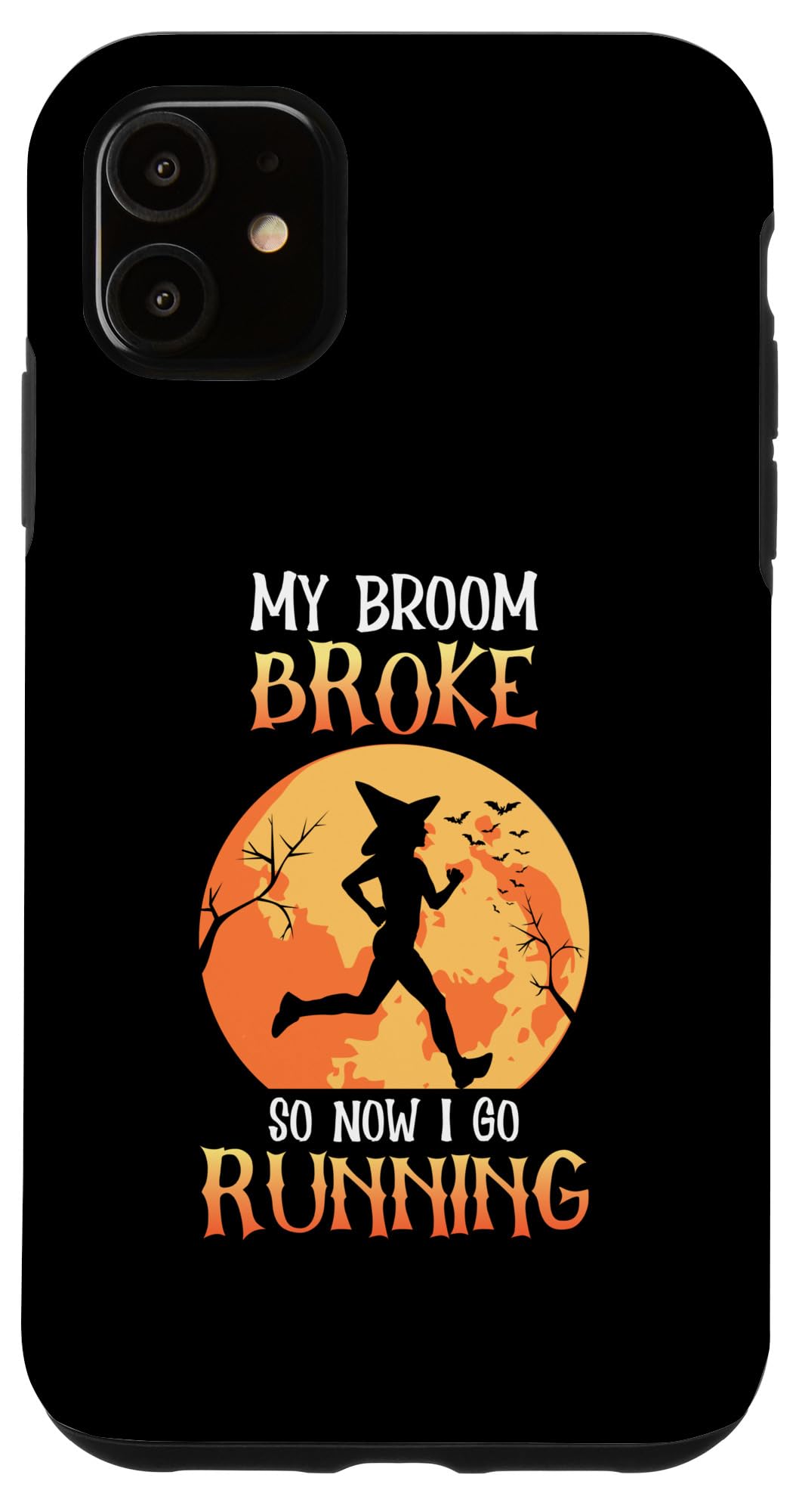 iPhone 11 My Broom Broke So Now I Go Running Halloween Horror Outfit Case