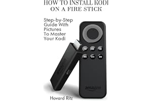 How To Install Kodi On A Fire Stick: Step-by-Step Guide With Pictures To Master: (expert, Amazon Prime, tips and tricks, web services, home tv, digital media) (user guides, internet, fire stick)
