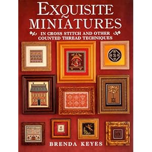 Exquisite Miniatures: In Cross Stitch and Other Counted Thread Techniques